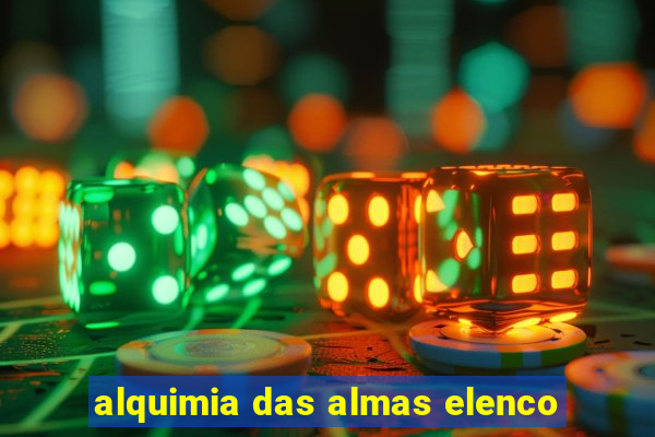 alquimia das almas elenco